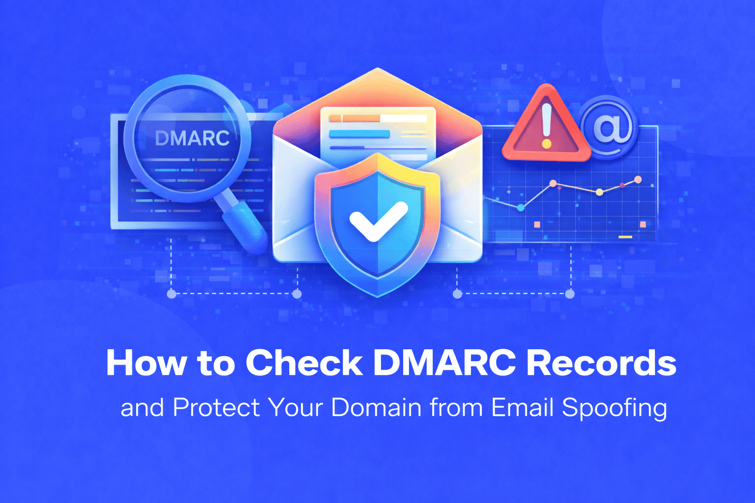 How to Check DMARC Records and Protect Your Domain from Email Spoofing